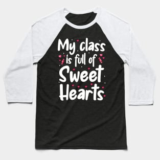 My Class Is Full Of Sweet Hearts, Valentines Day Teacher Baseball T-Shirt